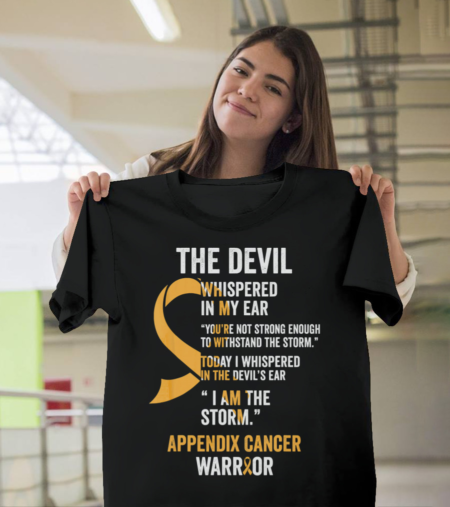 The Devil Whispered in My Ear Appendix Cancer Warrior I Am the Storm T-Shirt
