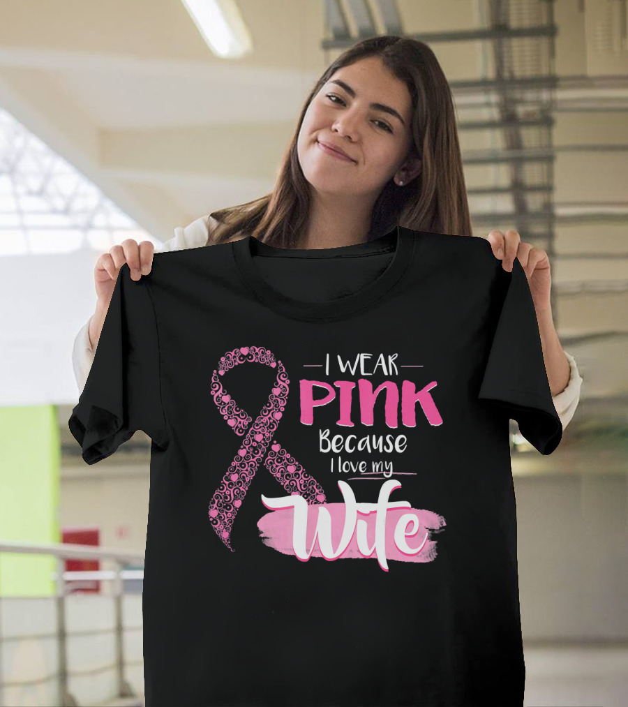 I Wear Pink Because I Love My Wife Ribbon Breast T-Shirt