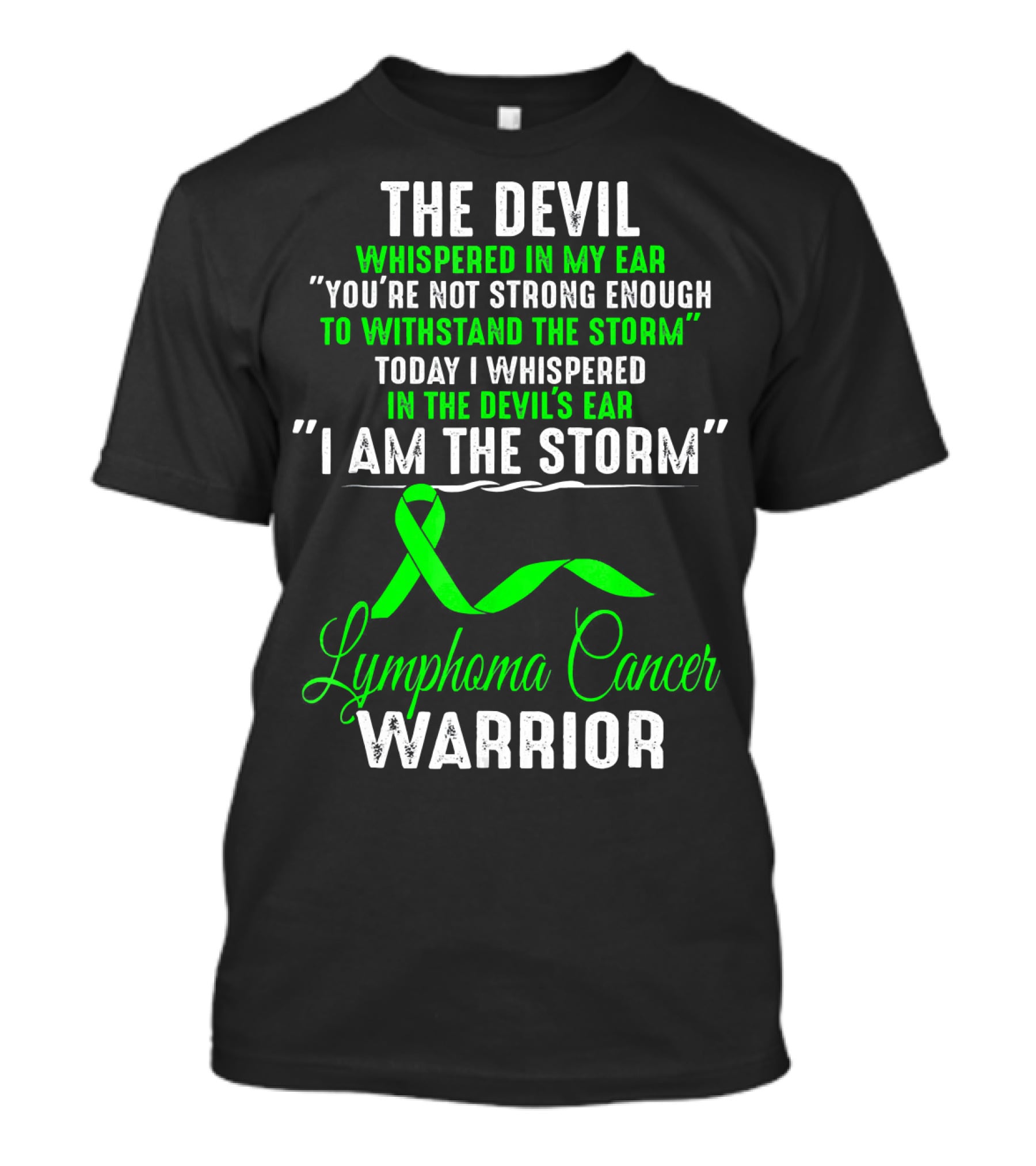 The Devil Whispered Lymphoma Cancer Warrior I Am The Storm T-Shirt