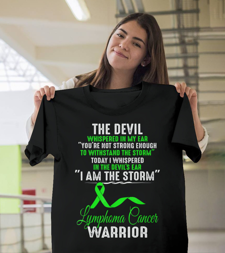 The Devil Whispered Lymphoma Cancer Warrior I Am The Storm T-Shirt