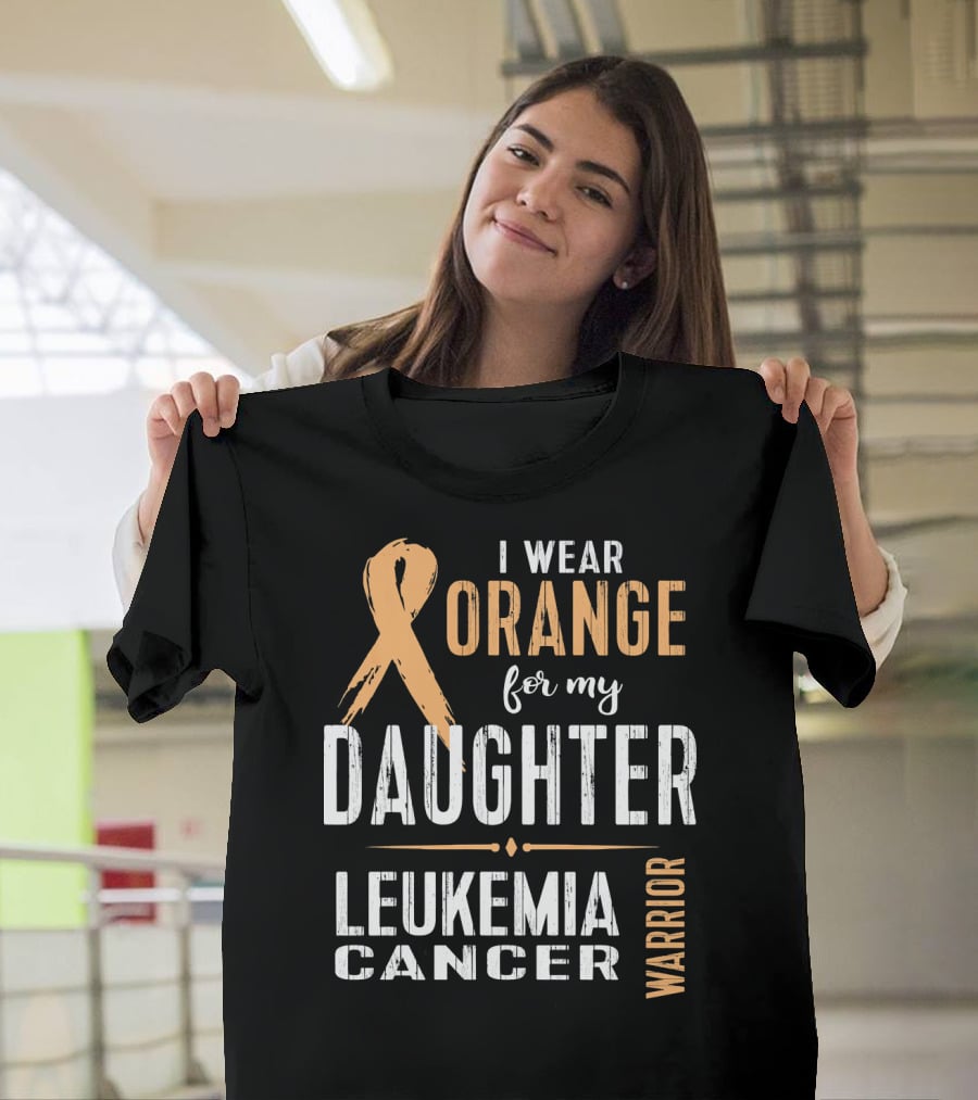 I Wear Orange For My Daughter Leukemia Cancer Warrior T-Shirt