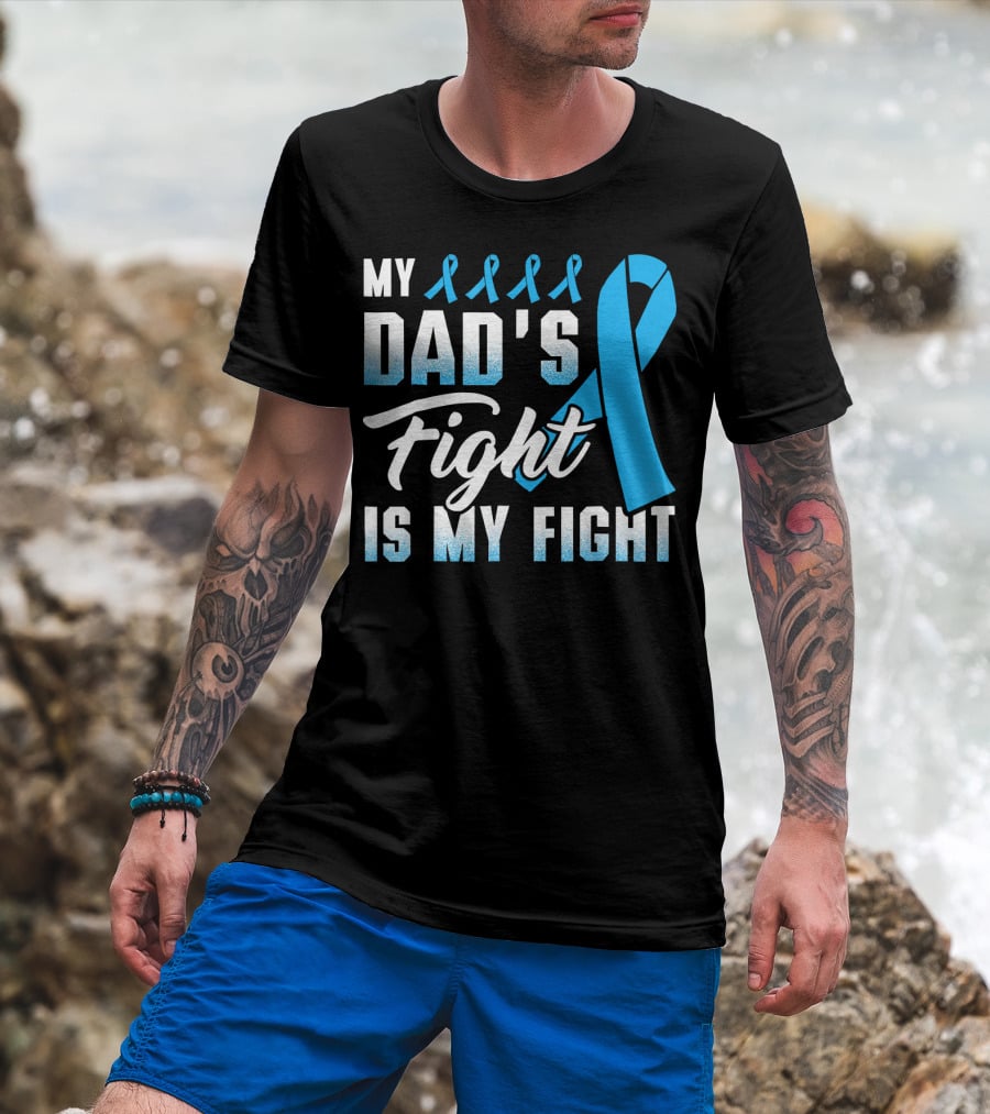 My Dad's Fight Is My Fight Prostate Cancer Awareness Blue T-Shirt