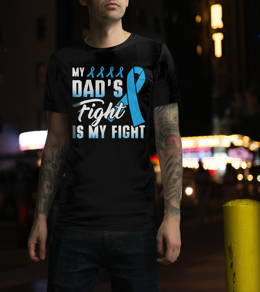My Dad's Fight Is My Fight Prostate Cancer Awareness Blue T-Shirt