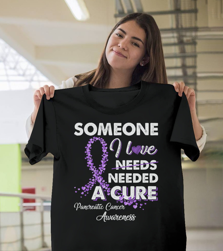 Someone I Love Needed A Cure Pancreatic Cancer Awareness T-Shirt