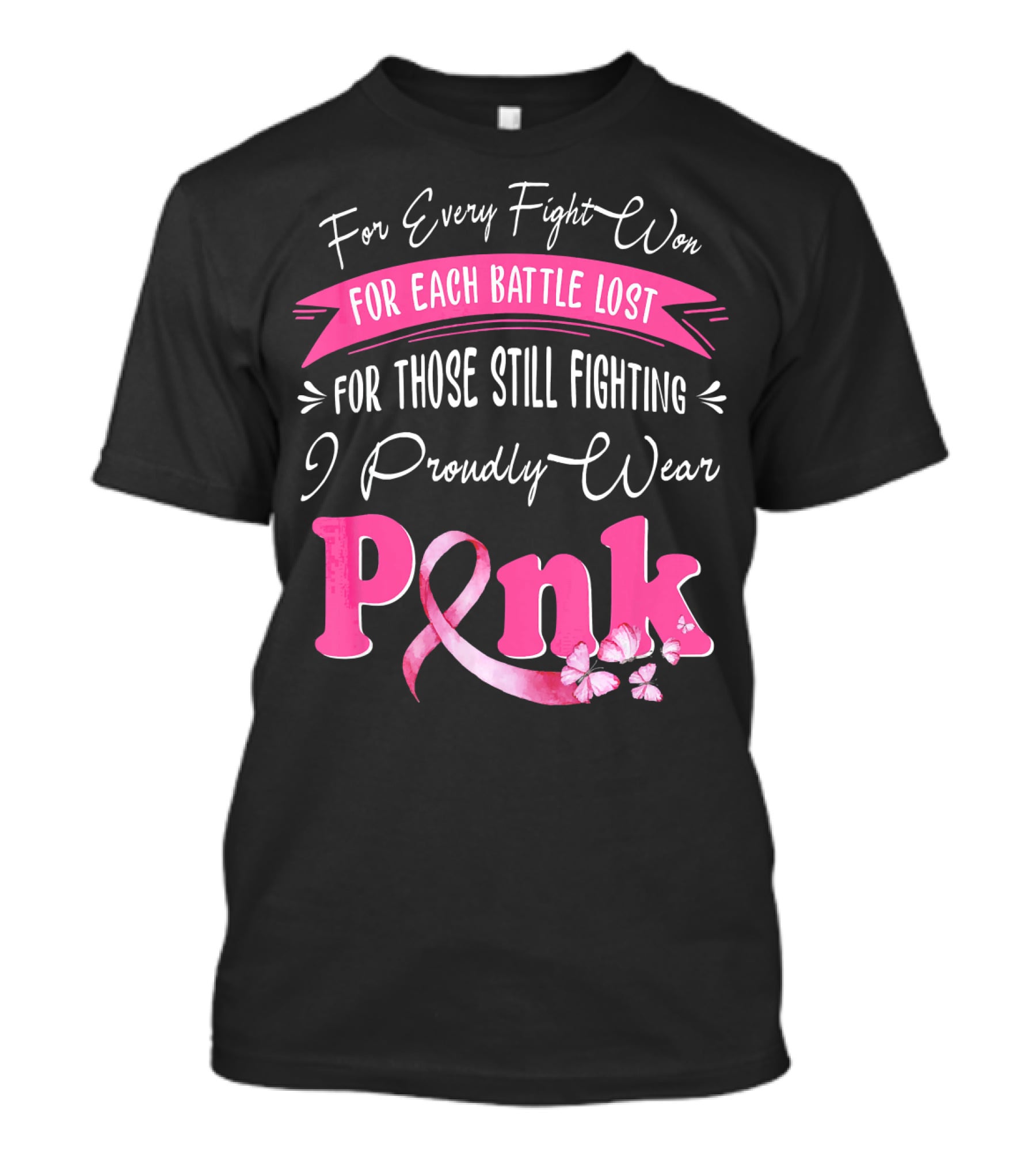 For Every Fight Won Each Battle Lost For Those Still Fighting I Proudly Wear Pink T-Shirt