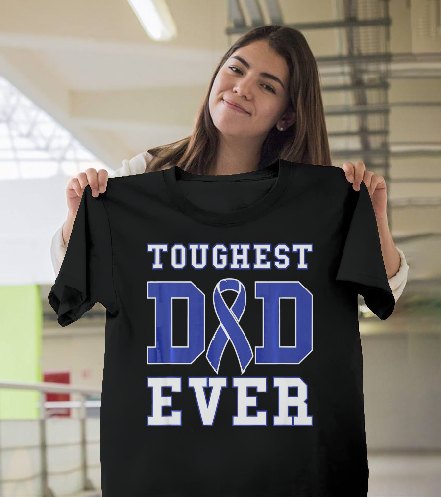 Toughest Dad Ever Colorectal Cancer Awareness Blue T-Shirt