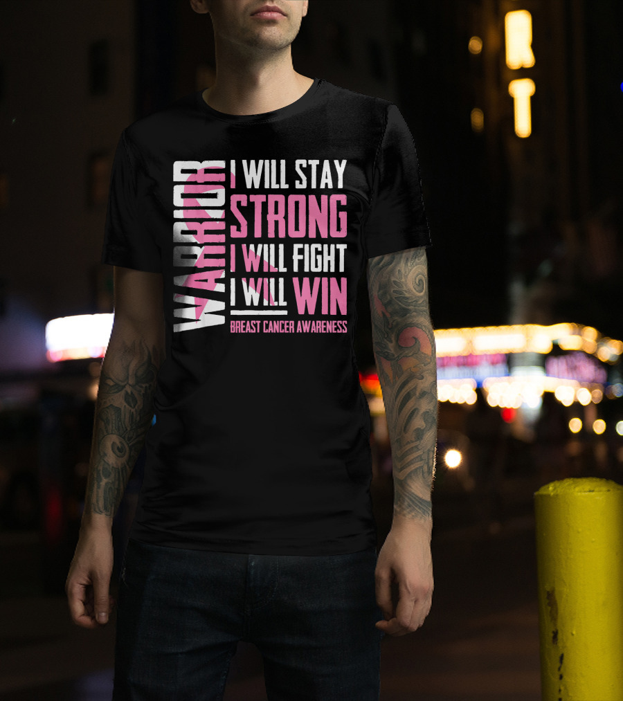 Warrior I Will Stay Strong I Will Fight I Will Win Breast Cancer Awareness T-Shirt