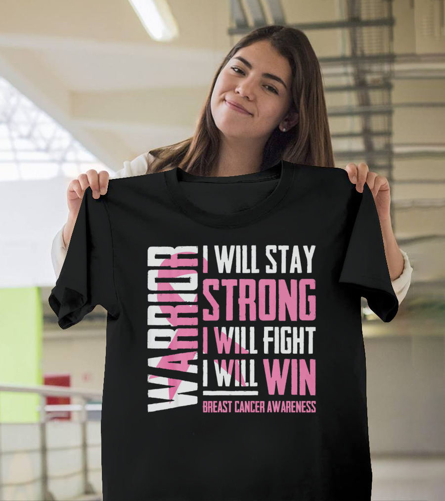 Warrior I Will Stay Strong I Will Fight I Will Win Breast Cancer Awareness T-Shirt