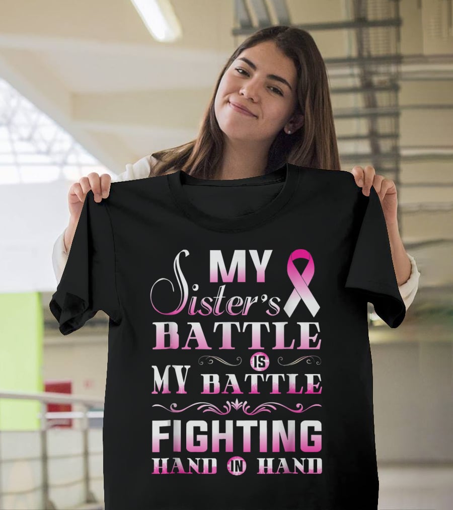 My Sister's Battle Is My Battle Fighting Hand In Hand Pink Ribbon Breast Cancer T-Shirt