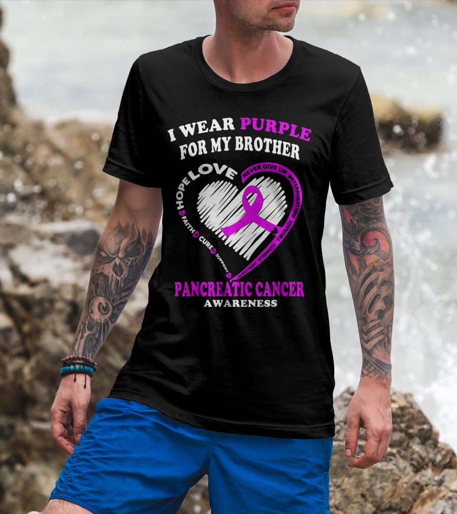 I Wear Purple For My Brother Pancreatic Cancer Awareness Love Courage Determination Strength Hope T-Shirt