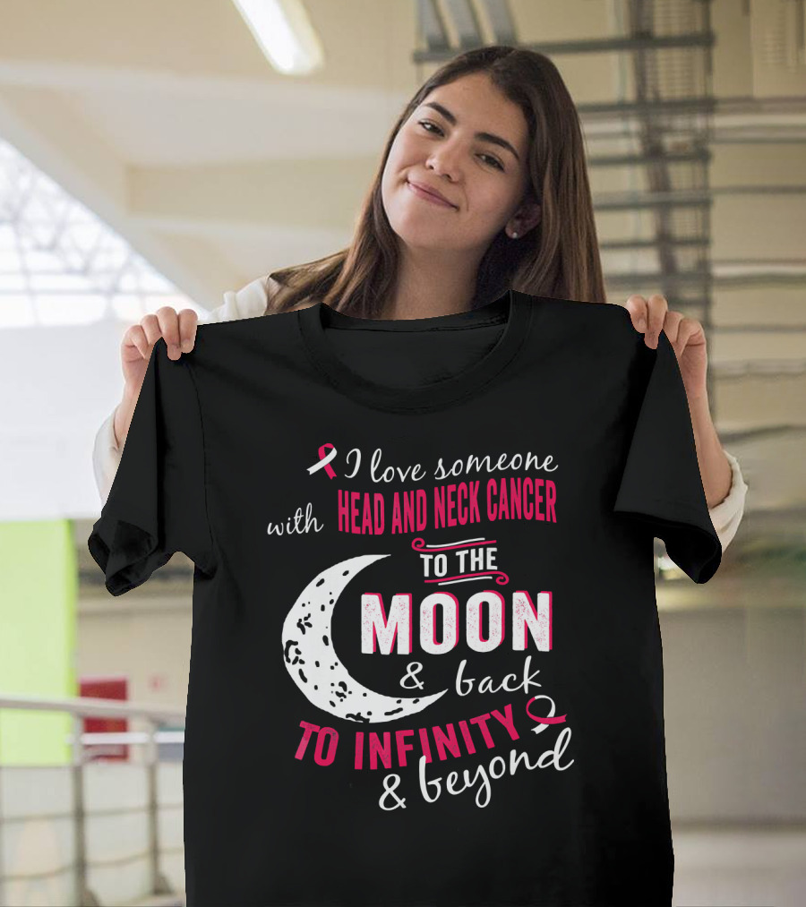 I Love Someone With Head And Neck Cancer To The Moon And Back To Infinity And Beyond T-Shirt