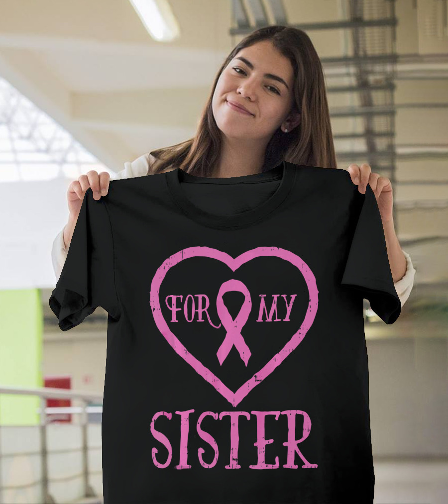 For My Sister Pink Ribbon Heart Breast Cancer Awareness T-Shirt