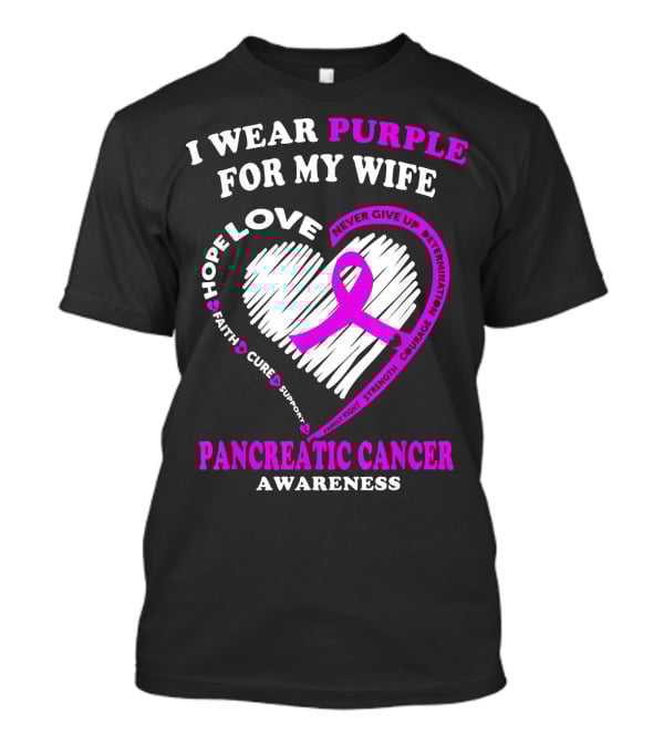 I Wear Purple For My Wife Love Hope Faith Cure Support Never Give Up Determination Family Fight Strength Courage Inspire Pancreatic Cancer Awareness T-Shirt