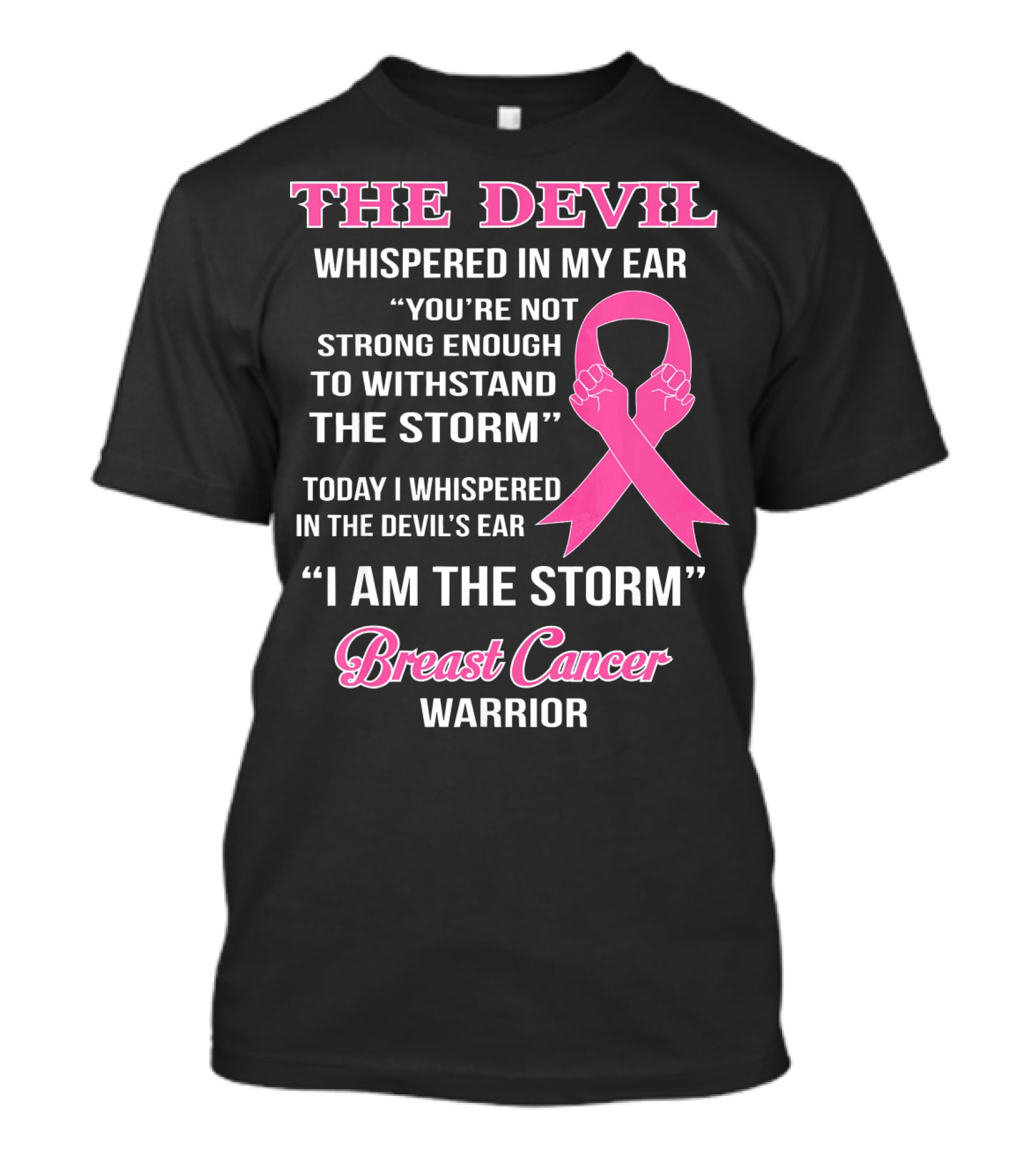 The Devil Whispered In My Ear Breast Cancer Warrior I Am The Storm T-Shirt