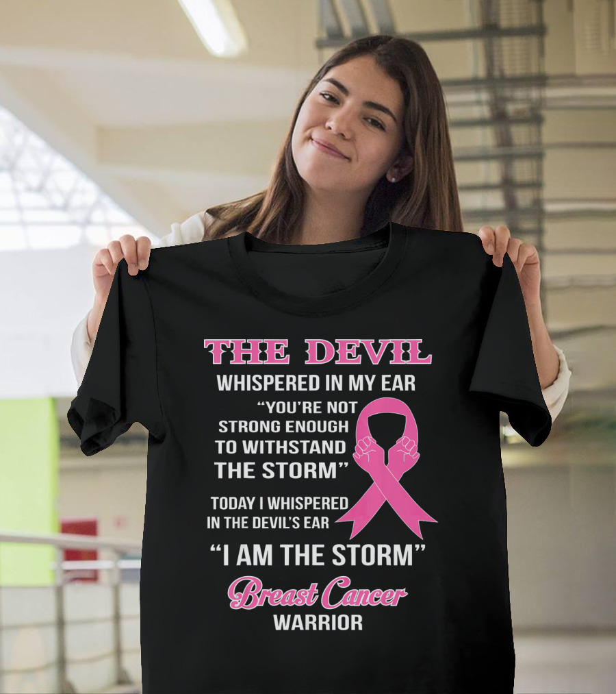 The Devil Whispered In My Ear Breast Cancer Warrior I Am The Storm T-Shirt