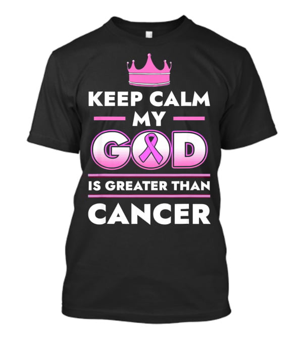 Keep Calm My God Is Greater Than Cancer Pink T-Shirt