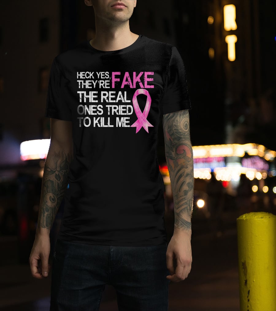 Heck Yes They're Fake The Real Ones Tried To Kill Me Pink T-Shirt