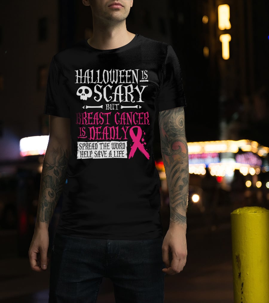 Halloween Is Scary But Breast Cancer Is Deadly Spread The Word Help Save A Life T-Shirt