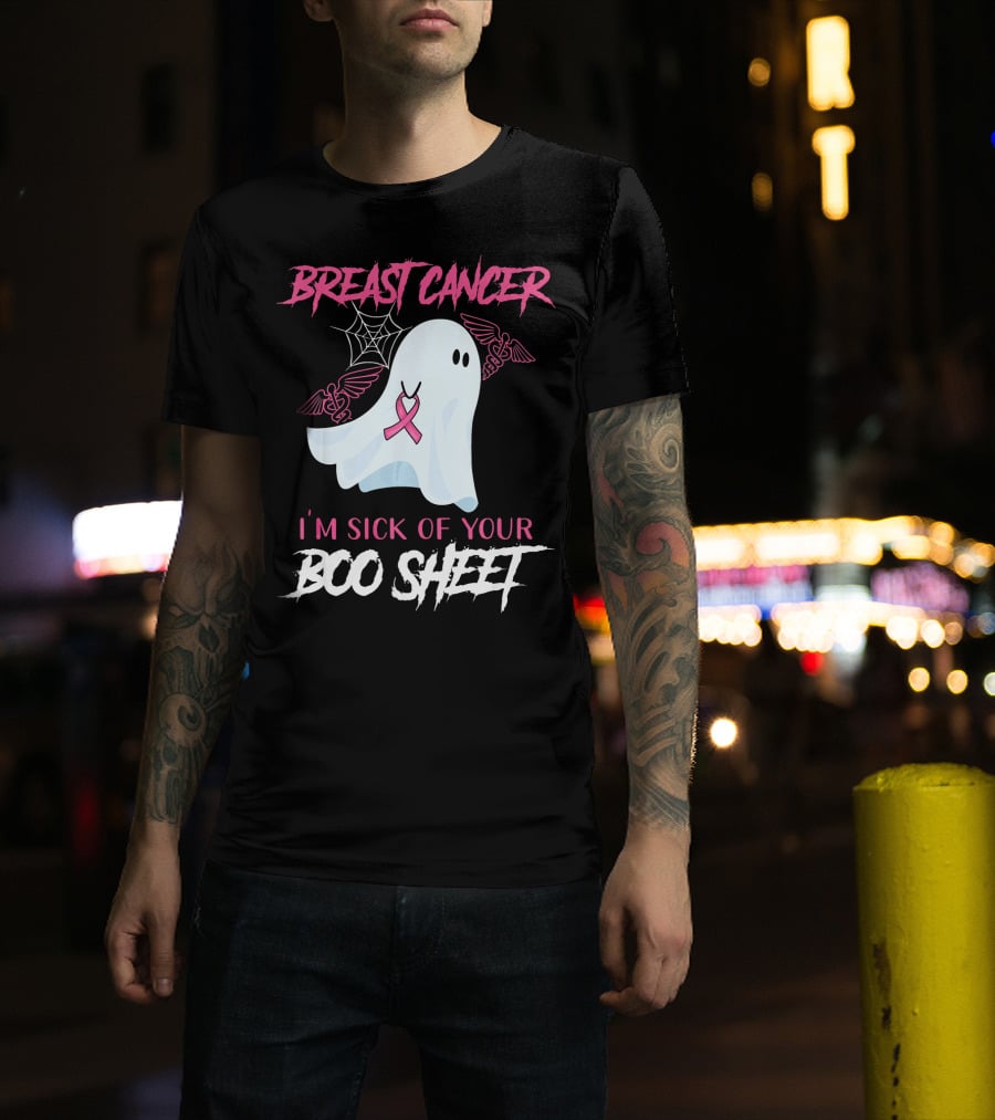Breast Cancer Awareness I'm Sick Of Your Boo Sheet T-Shirt
