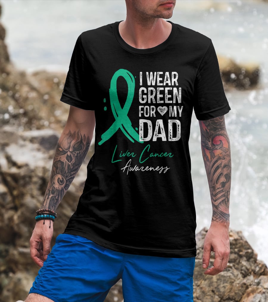 I Wear Green For My Dad Liver Cancer Awareness T-Shirt