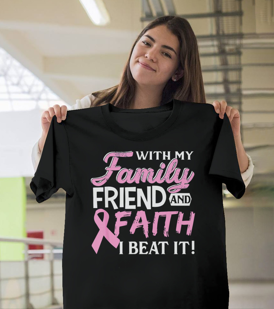 With My Family Friend and Faith I Beat It Breast Cancer Surviving T-Shirt