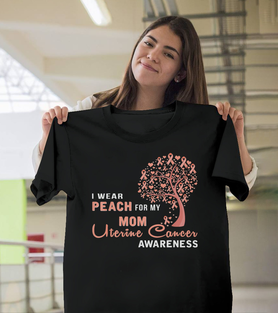 I WEAR PEACH FOR MY MOM Uterine Cancer Awareness T-Shirt