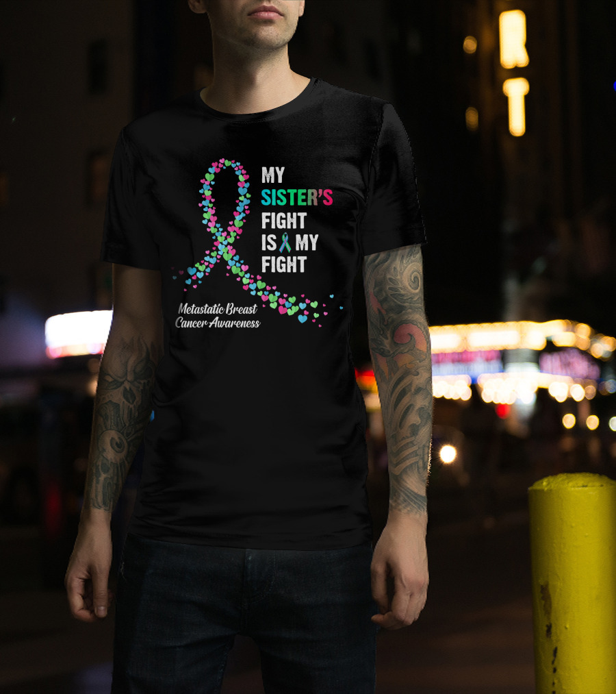 My Sister's Fight Is My Fight Metastatic Breast Cancer Awareness T-Shirt