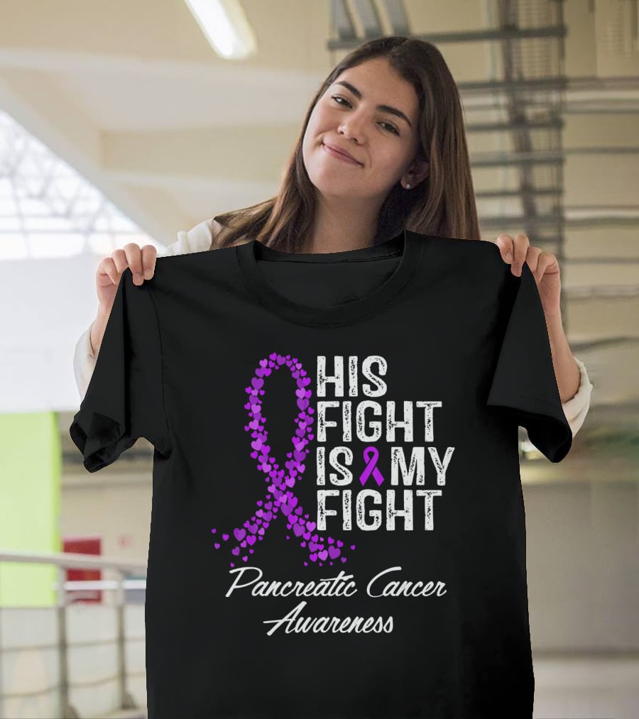 His Fight Is My Fight Pancreatic Cancer Awareness T-Shirt