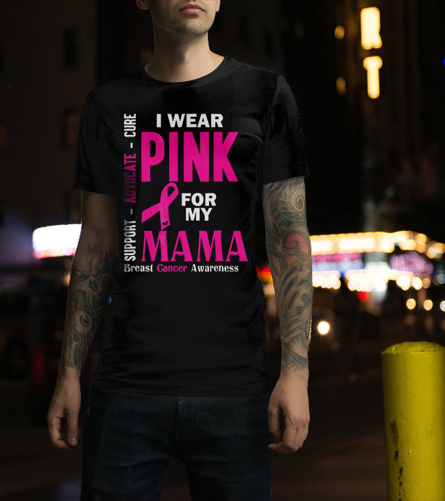 I Wear Pink For My Mama Breast Cancer Awareness Advocate Cure Support T-Shirt