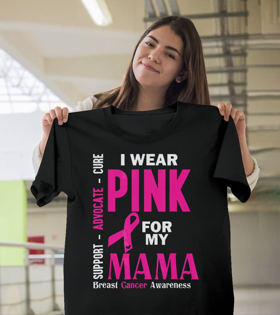 I Wear Pink For My Mama Breast Cancer Awareness Advocate Cure Support T-Shirt
