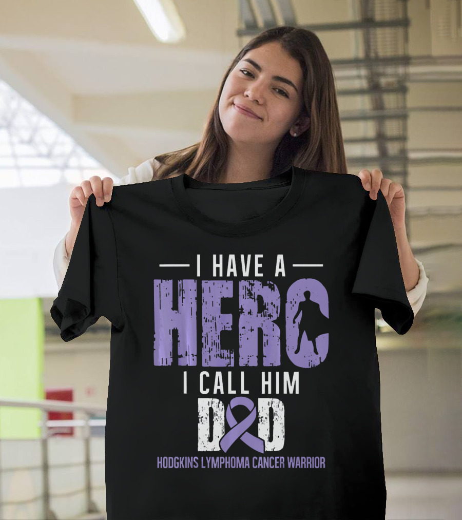 I Have A Hero I Call Him Dad Hodgkins Lymphoma Cancer Warrior T-Shirt