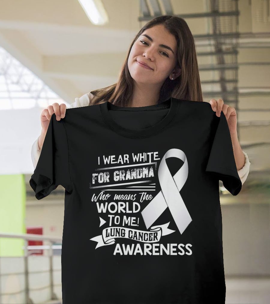 I Wear White For Grandma Who Means The World To Me Lung Cancer Awareness T-Shirt