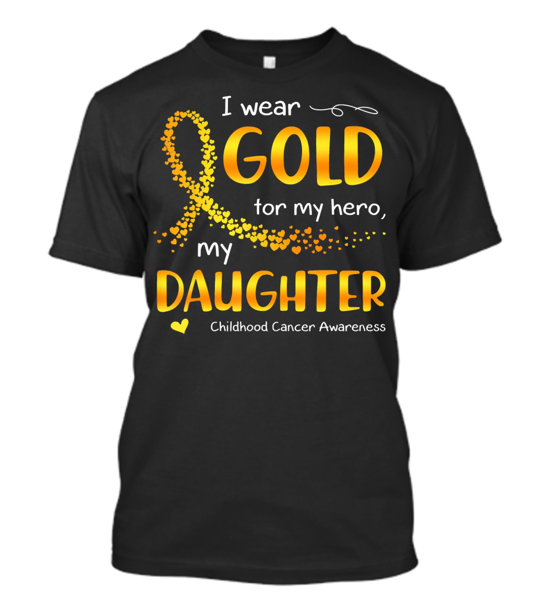 I Wear Gold For My Hero My Daughter Childhood Cancer Awareness T-Shirt