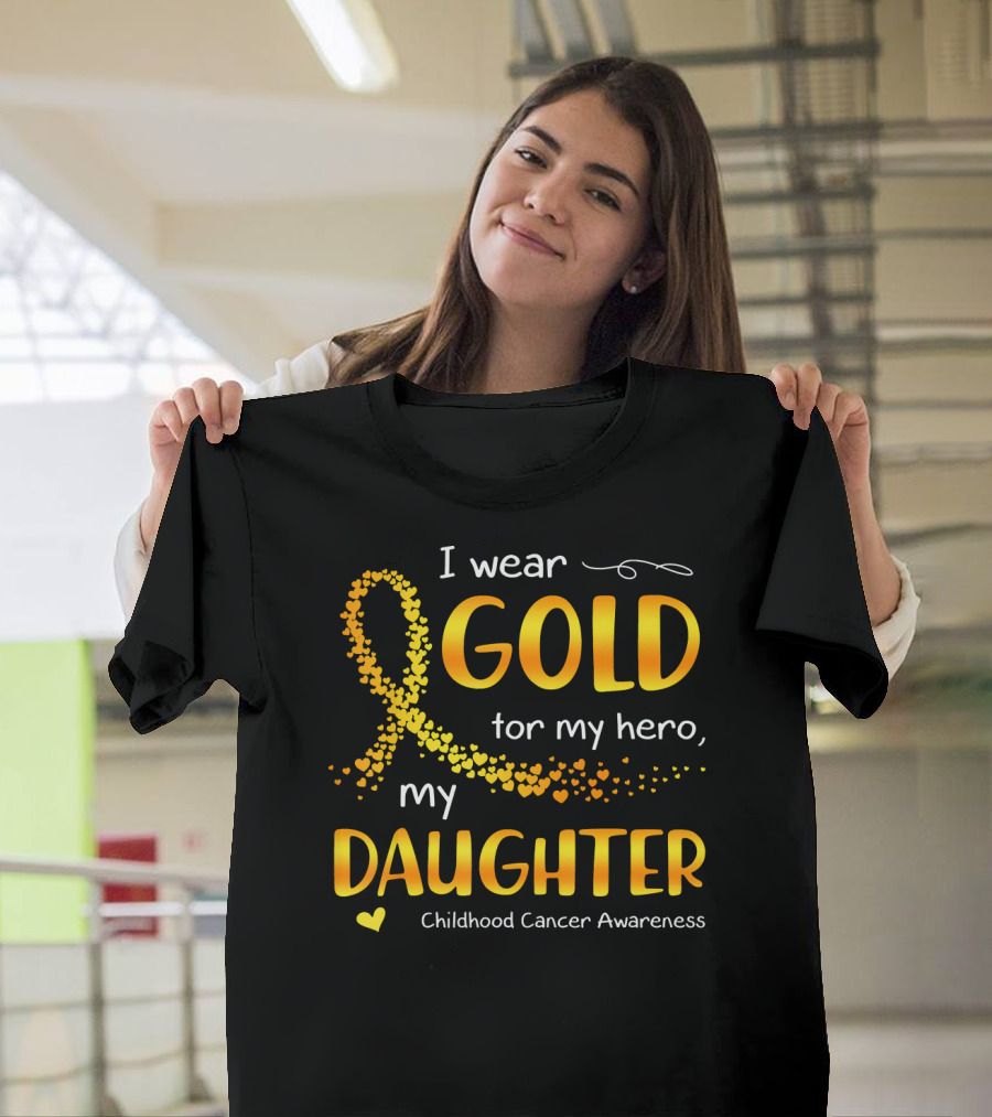 I Wear Gold For My Hero My Daughter Childhood Cancer Awareness T-Shirt
