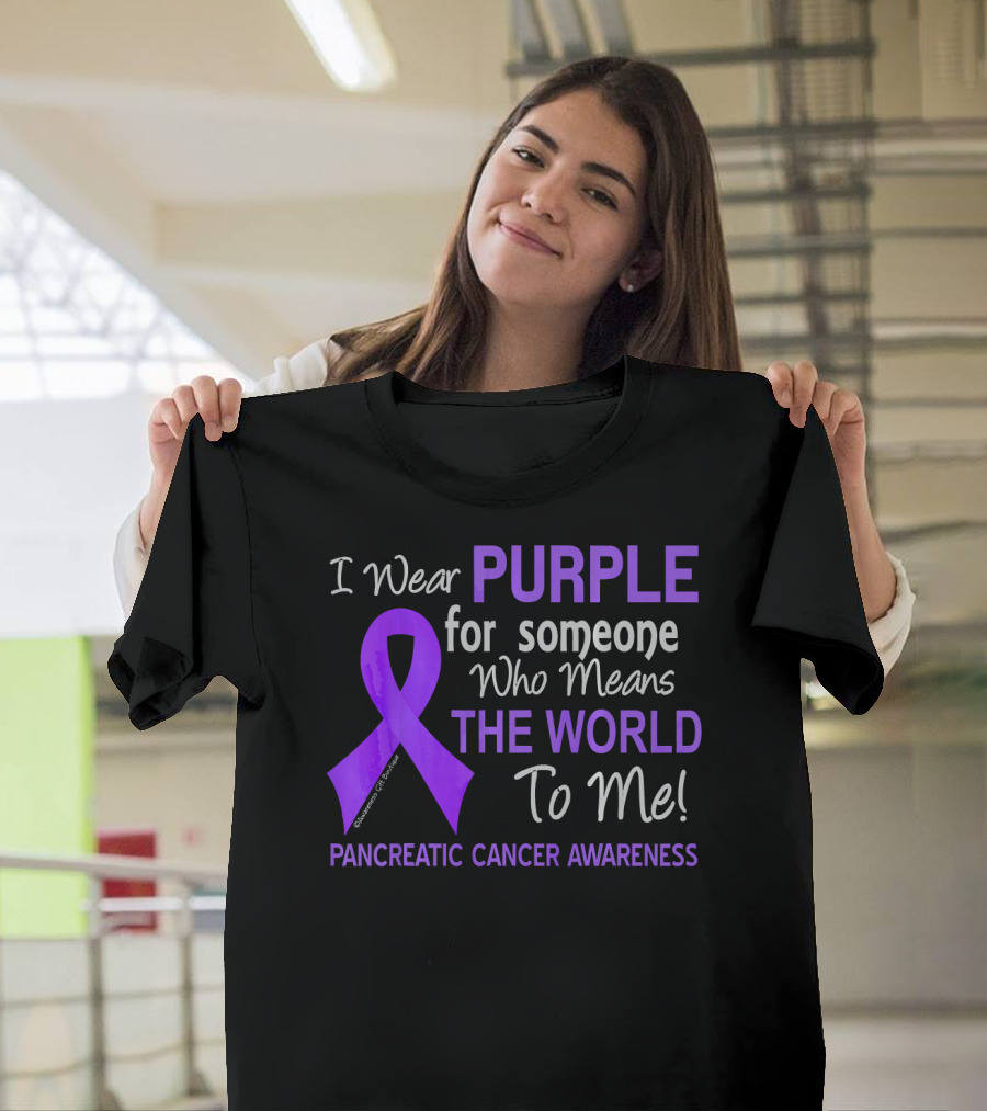 I Wear Purple For Someone Who Means The World To Me Pancreatic Cancer Awareness T-Shirt