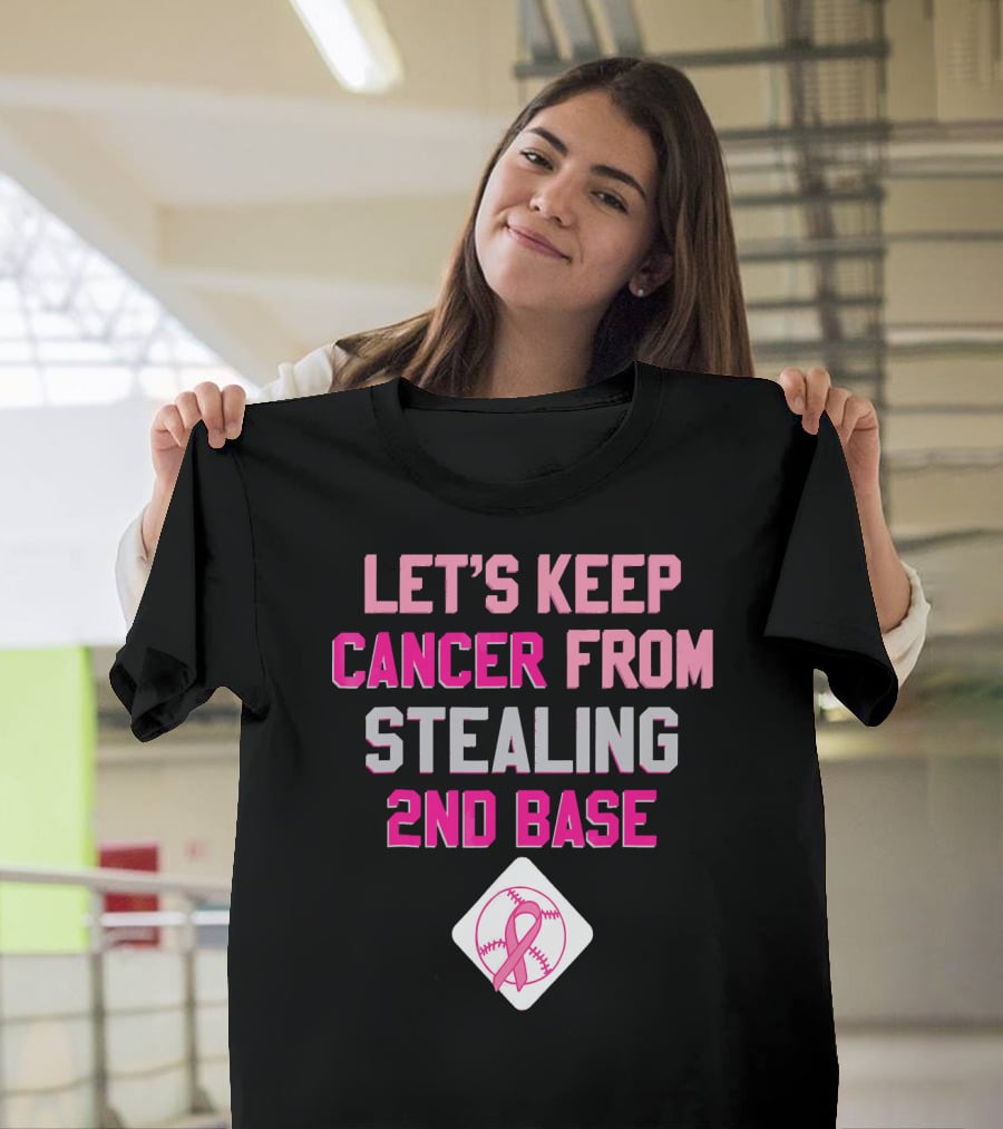 Let's Keep Cancer From Stealing 2nd Base Pink Ribbon Baseball Awareness T-Shirt