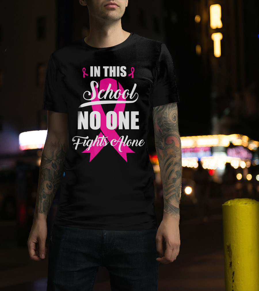 In This School No One Fights Alone Breast Cancer Awareness Pink T-Shirt