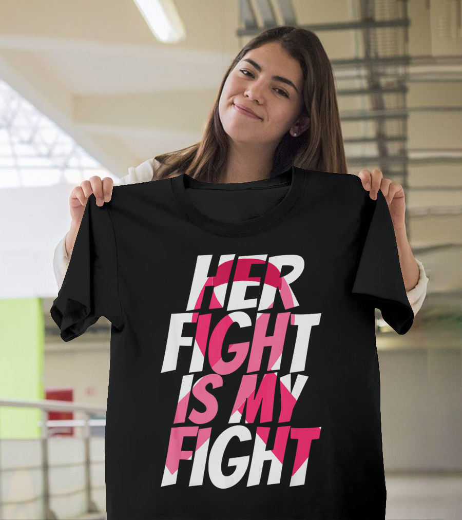 Her Fight Is My Fight Breast Cancer Pink T-Shirt