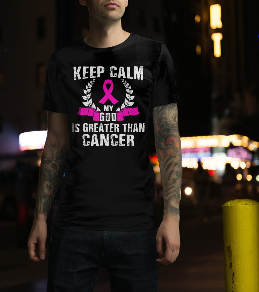 Keep Calm My God Is Greater Than Cancer Breast Cancer Awareness Che T-Shirt