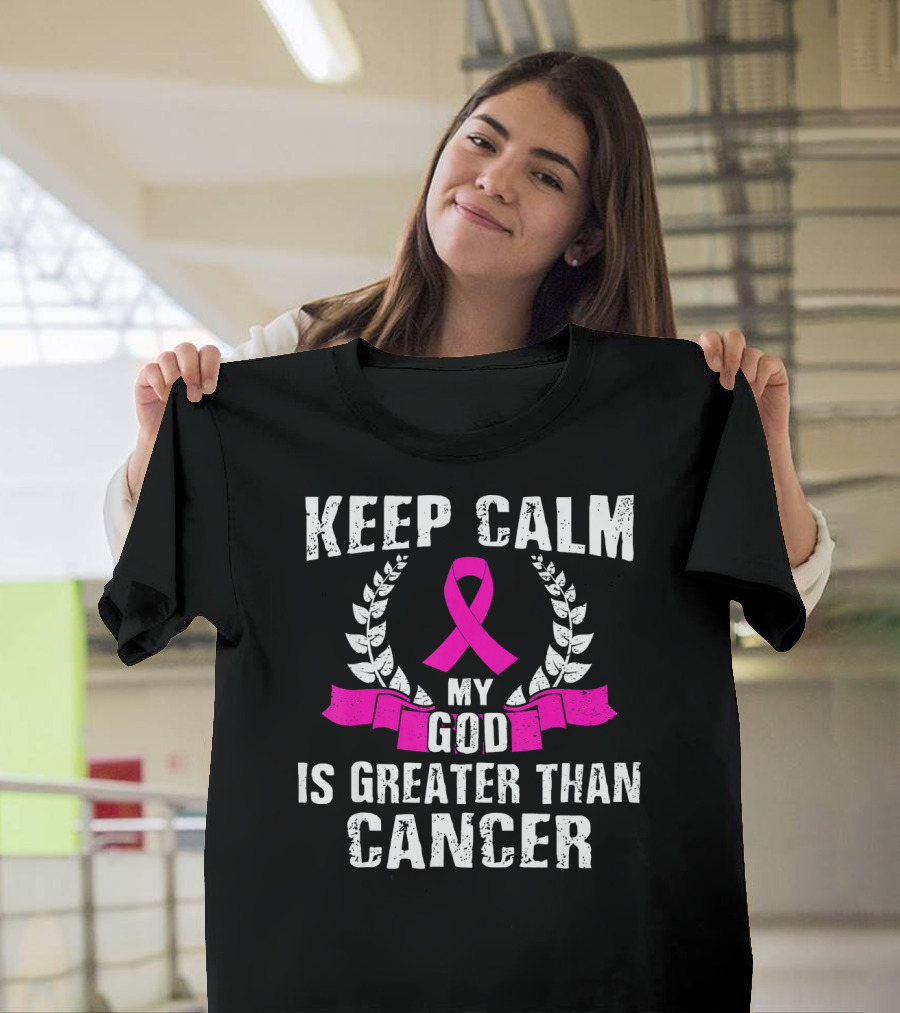 Keep Calm My God Is Greater Than Cancer Breast Cancer Awareness Che T-Shirt