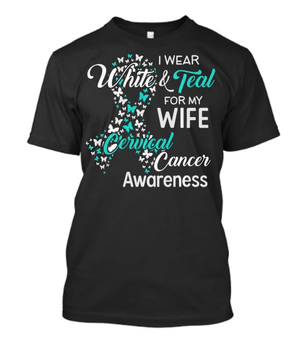 I Wear White And Teal For My Wife Cervical Cancer Awareness T-Shirt