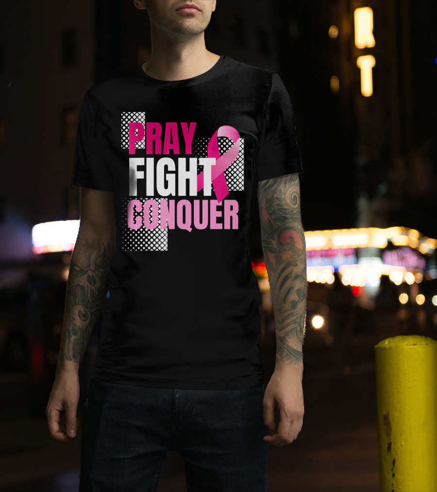 Pray Fight Conquer Breast Cancer Awareness Pink T-Shirt
