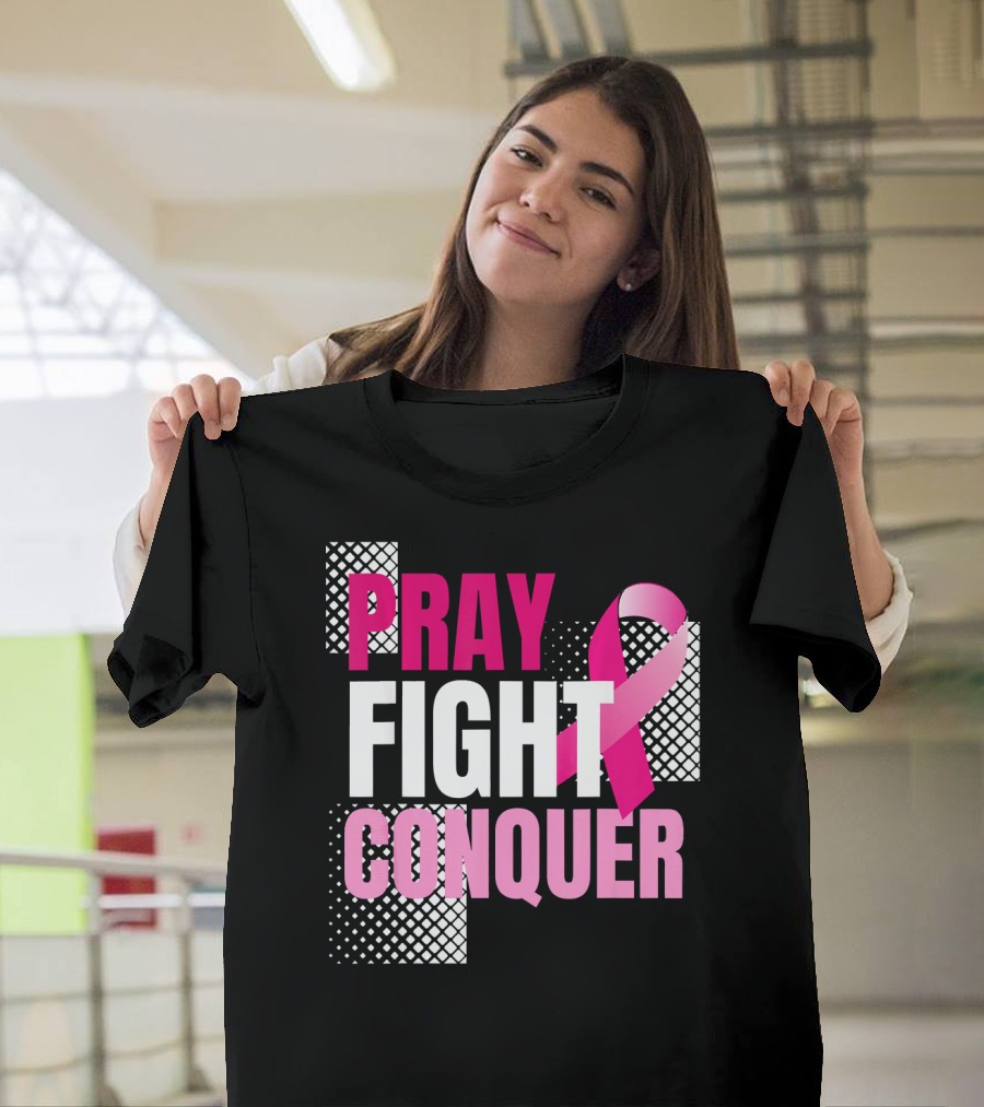 Pray Fight Conquer Breast Cancer Awareness Pink T-Shirt