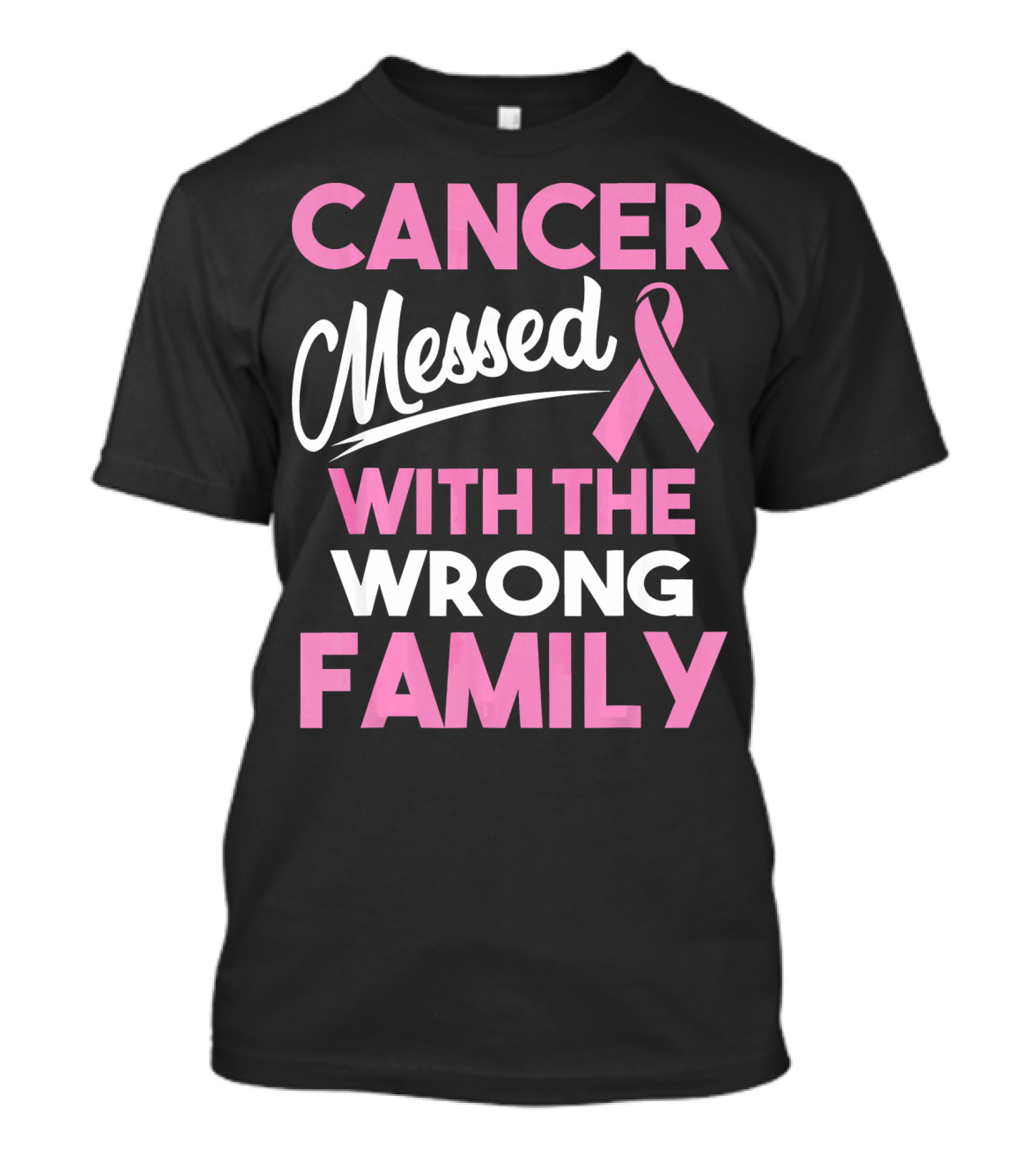 Cancer Messed With The Wrong Family T-Shirt