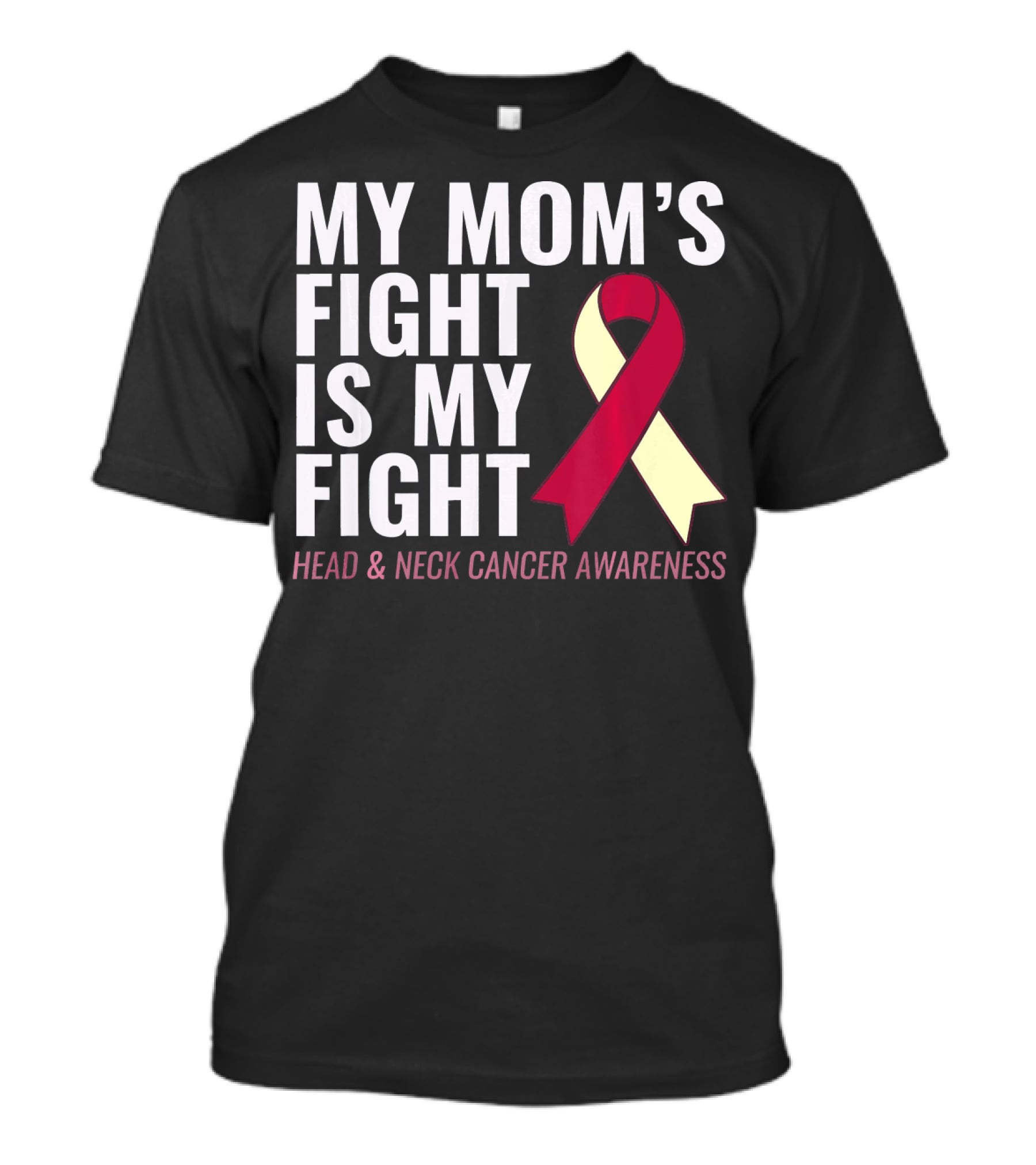 My Mom's Fight Is My Fight Head And Neck Cancer Awareness T-Shirt