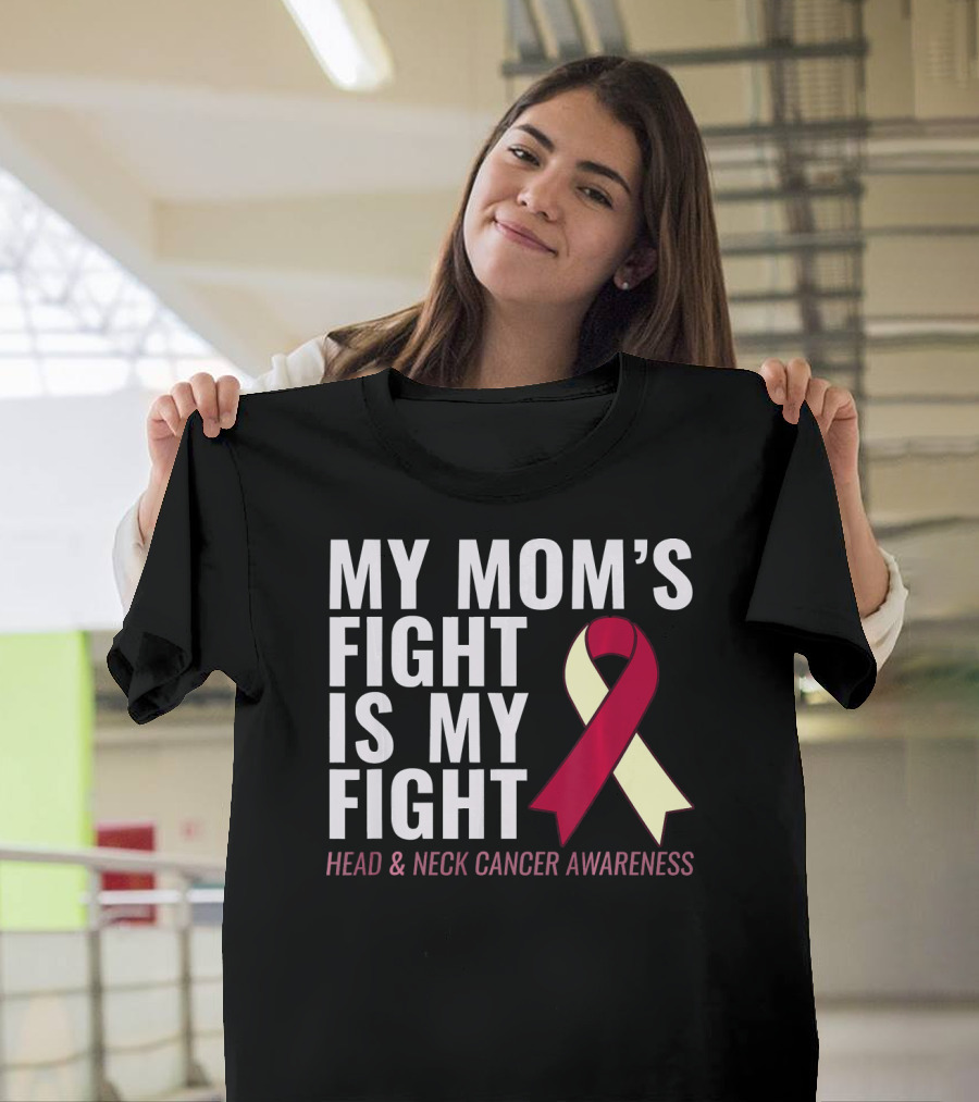 My Mom's Fight Is My Fight Head And Neck Cancer Awareness T-Shirt