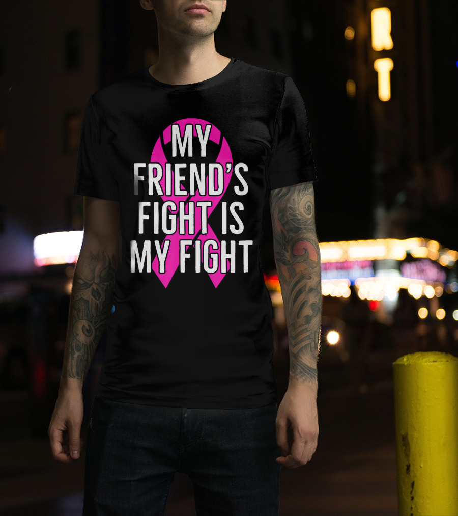 My Friend's Fight Is My Fight Pink Breast Cancer Awareness T-Shirt