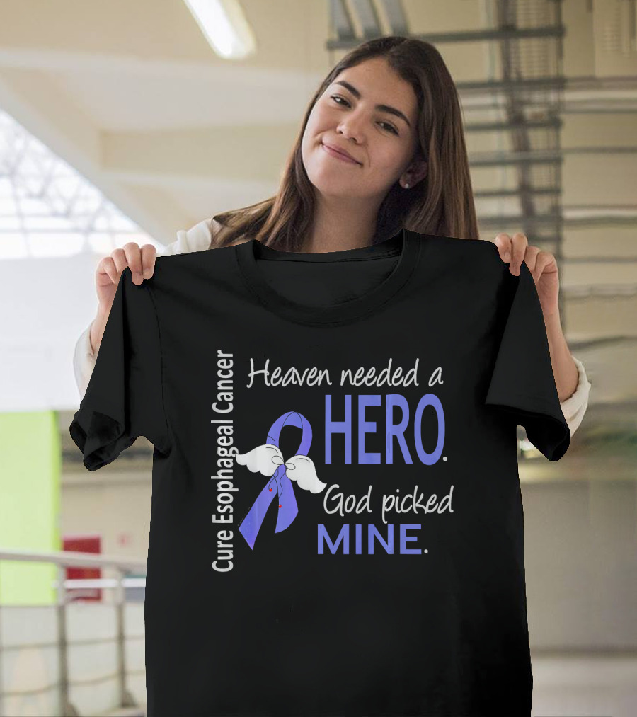 Cure Esophageal Cancer Heaven Needed a Hero God Picked Mine T-Shirt