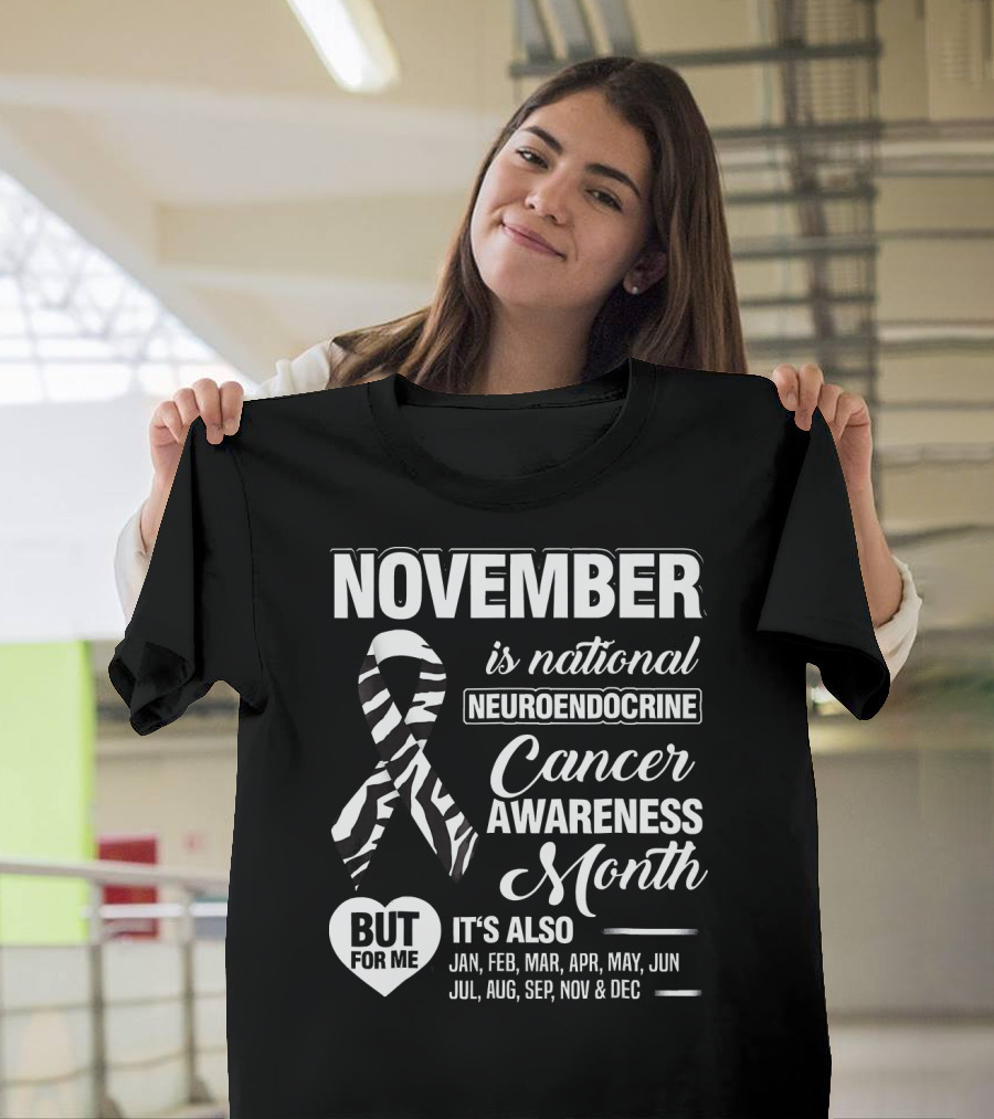November Is National Neuroendocrine Cancer Awareness Month Jan Feb Mar Apr May Jun Jul Aug Sep Nov Dec T-Shirt