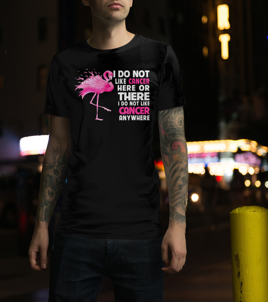 I Do Not Like Cancer Anywhere Pink Flamingo Breast Cancer Awareness T-Shirt